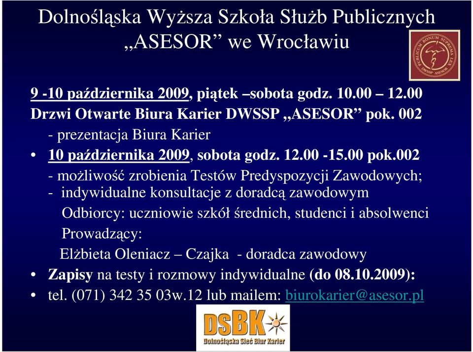 002 - moŝliwość zrobienia Testów Predyspozycji Zawodowych; - indywidualne konsultacje z doradcą zawodowym Odbiorcy: uczniowie szkółśrednich,