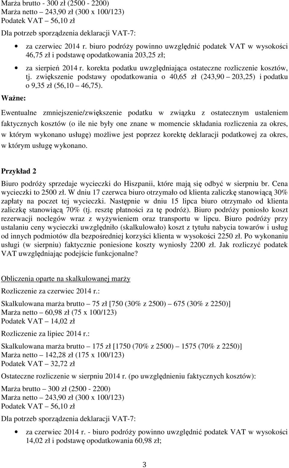 zwiększenie podstawy opodatkowania o 40,65 zł (243,90 203,25) i podatku o 9,35 zł (56,10 46,75).