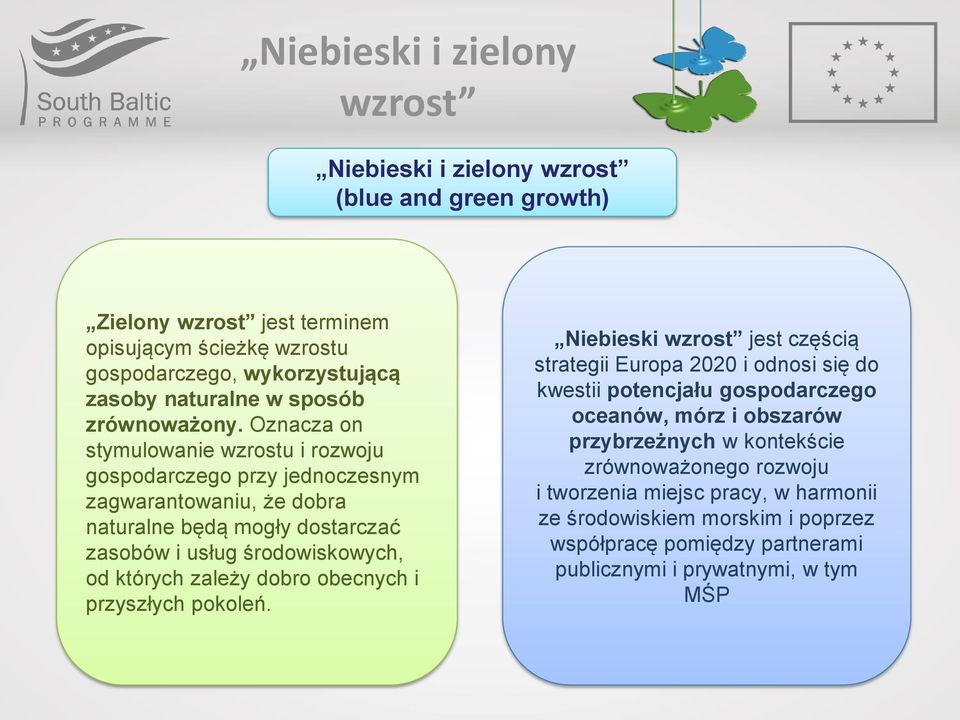 Oznacza on stymulowanie wzrostu i rozwoju gospodarczego przy jednoczesnym zagwarantowaniu, że dobra naturalne będą mogły dostarczać zasobów i usług środowiskowych, od których zależy