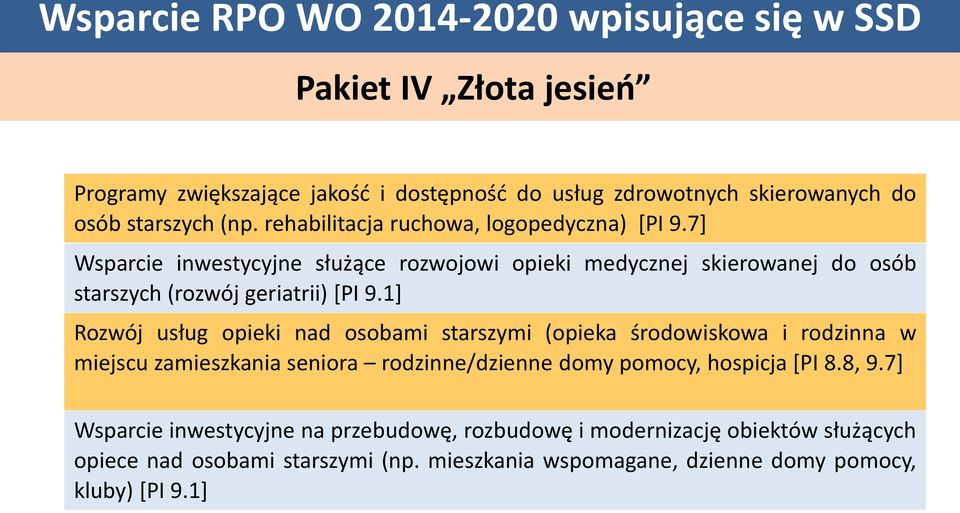 1] Rozwój usług opieki nad osobami starszymi (opieka środowiskowa i rodzinna w miejscu zamieszkania seniora rodzinne/dzienne domy pomocy, hospicja [PI 8.8, 9.