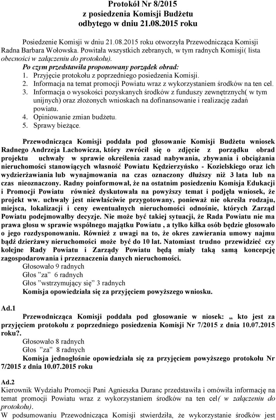 Przyjęcie protokołu z poprzedniego posiedzenia Komisji. 2. Informacja na temat promocji Powiatu wraz z wykorzystaniem środków na ten cel. 3.