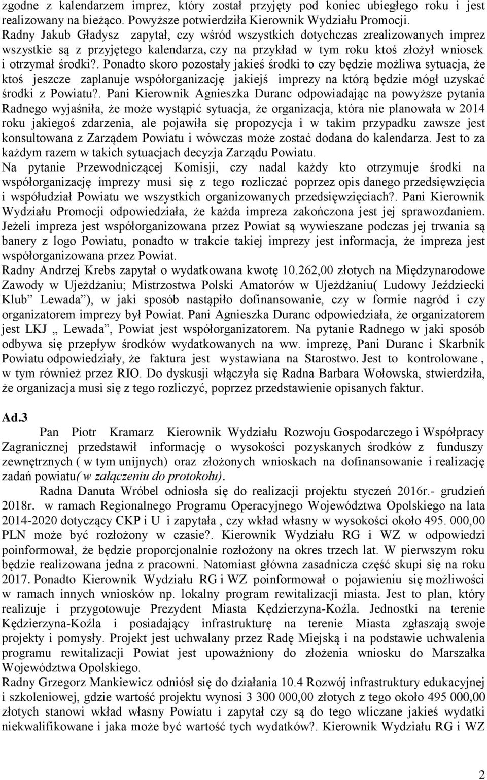 . Ponadto skoro pozostały jakieś środki to czy będzie możliwa sytuacja, że ktoś jeszcze zaplanuje współorganizację jakiejś imprezy na którą będzie mógł uzyskać środki z Powiatu?