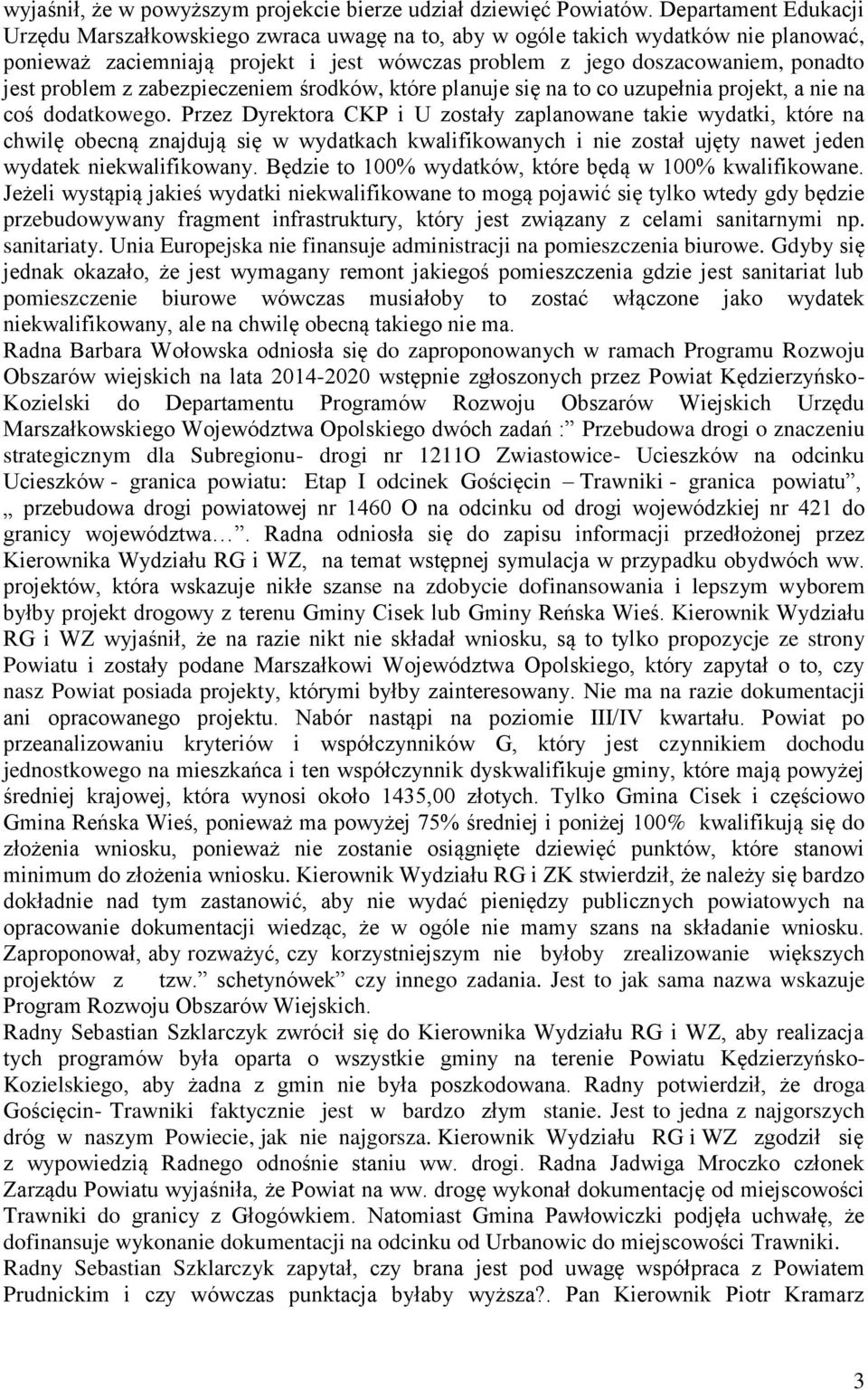 problem z zabezpieczeniem środków, które planuje się na to co uzupełnia projekt, a nie na coś dodatkowego.