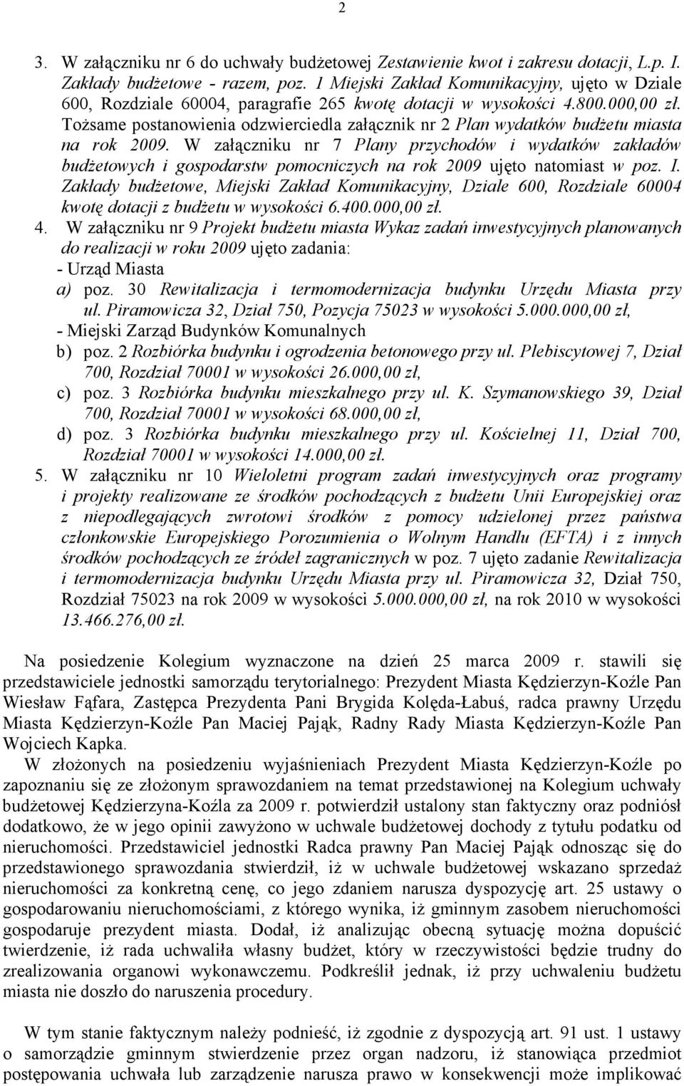 ToŜsame postanowienia odzwierciedla załącznik nr 2 Plan wydatków budŝetu miasta na rok 2009.