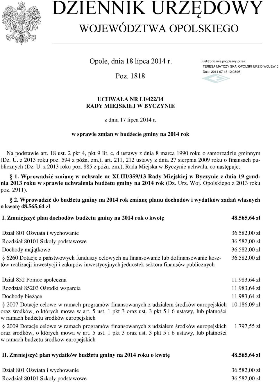 211, 212 ustawy z dnia 27 sierpnia 2009 roku o finansach publicznych (Dz. U. z 2013 roku poz. 885 z późn. zm.), Rada Miejska w Byczynie uchwala, co następuje: 1.