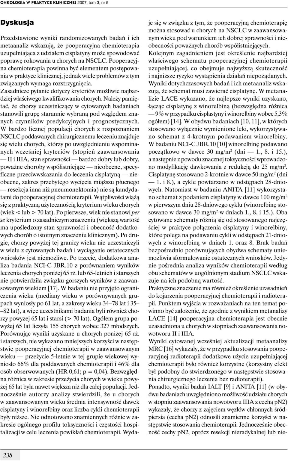 Zasadnicze pytanie dotyczy kryteriów możliwie najbardziej właściwego kwalifikowania chorych.
