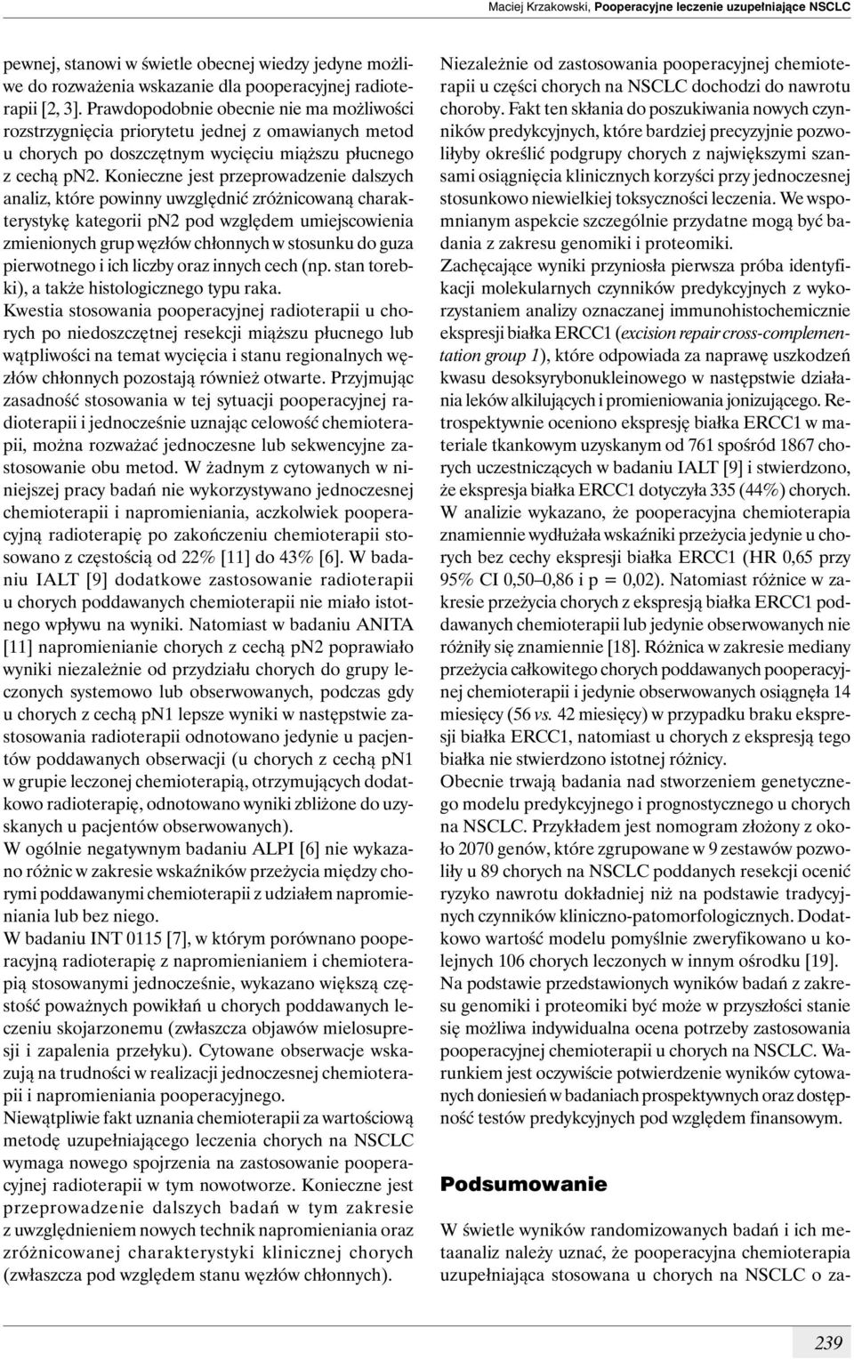 Konieczne jest przeprowadzenie dalszych analiz, które powinny uwzględnić zróżnicowaną charakterystykę kategorii pn2 pod względem umiejscowienia zmienionych grup węzłów chłonnych w stosunku do guza