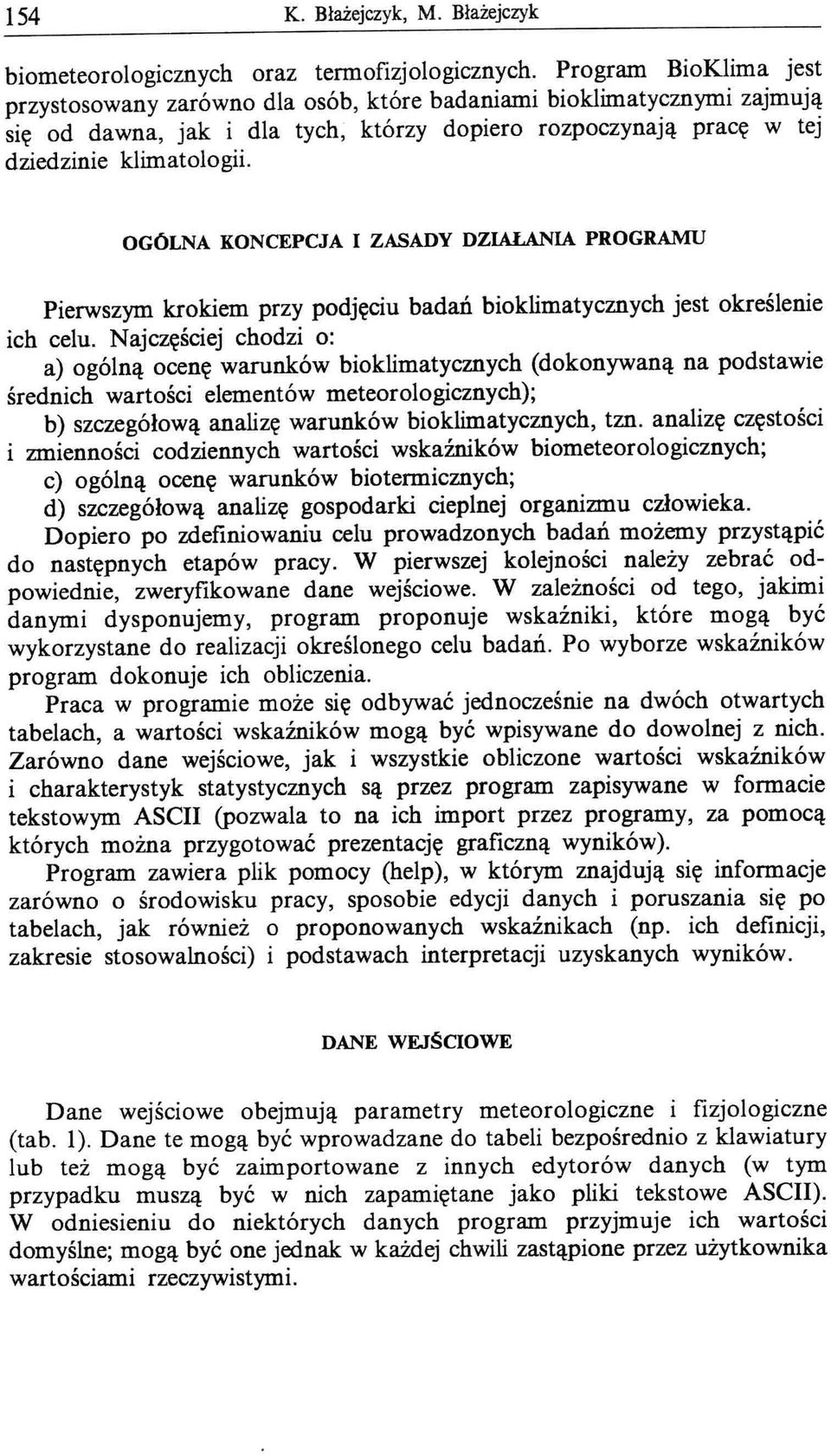 OGÓLNA KONCEPCJA I ZASADY DZIALANIA PROGRAMU Pierwszym krokiem przy podjęciu badań bioklimatycznych jest określenie ich celu.