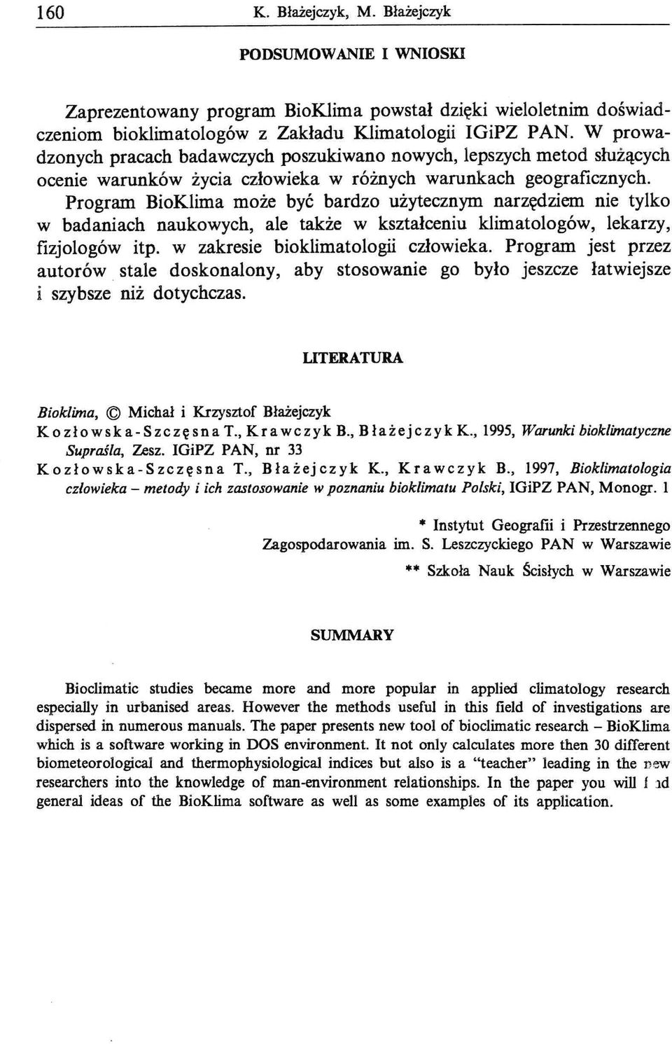 Program BioKlima może być bardzo użytecznym narzędziem nie tylko w badaniach naukowych, ale także w kształceniu klimatologów, lekarzy, fizjologów itp. w zakresie bioklimatologii człowieka.