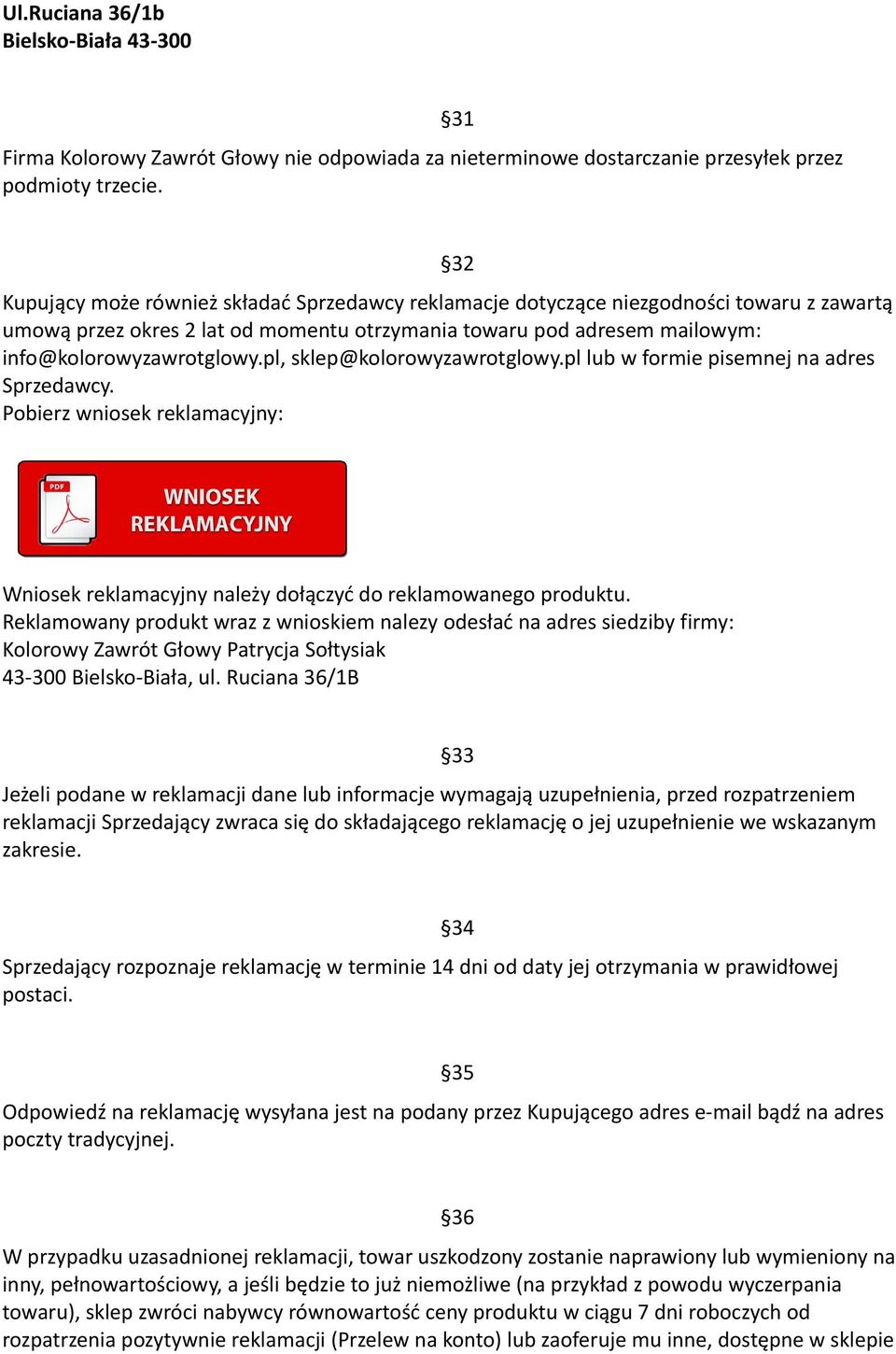 pl, sklep@kolorowyzawrotglowy.pl lub w formie pisemnej na adres Sprzedawcy. Pobierz wniosek reklamacyjny: Wniosek reklamacyjny należy dołączyć do reklamowanego produktu.