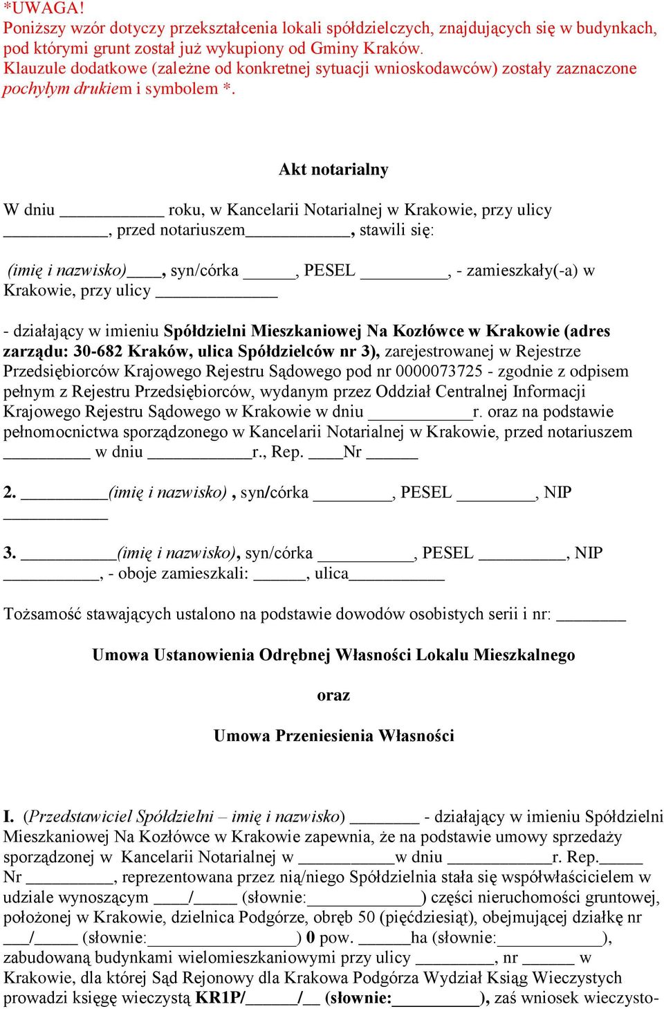 Akt notarialny W dniu roku, w Kancelarii Notarialnej w Krakowie, przy ulicy, przed notariuszem, stawili się: (imię i nazwisko), syn/córka, PESEL, - zamieszkały(-a) w Krakowie, przy ulicy - działający