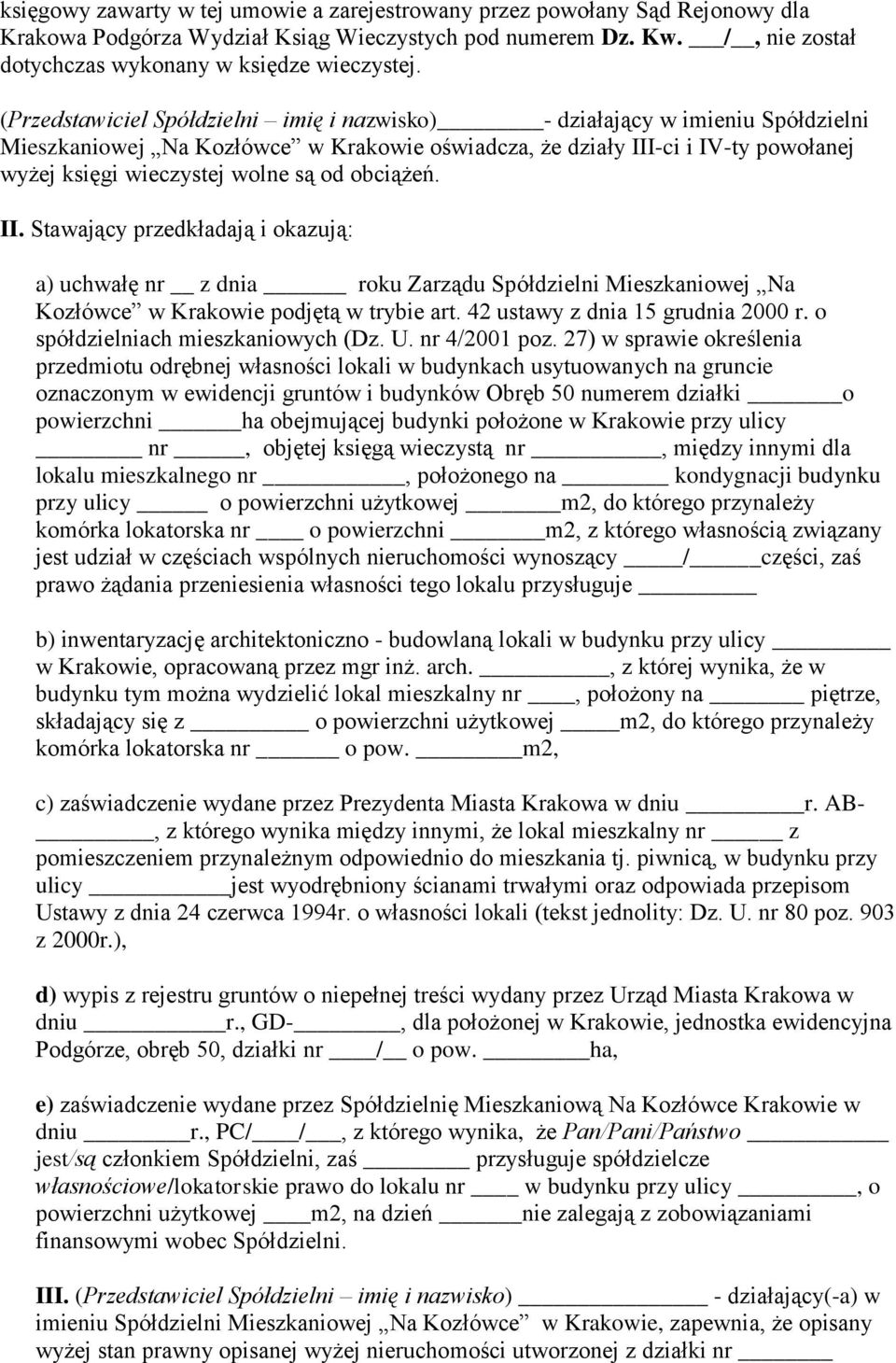 obciążeń. II. Stawający przedkładają i okazują: a) uchwałę nr z dnia roku Zarządu Spółdzielni Mieszkaniowej Na Kozłówce w Krakowie podjętą w trybie art. 42 ustawy z dnia 15 grudnia 2000 r.