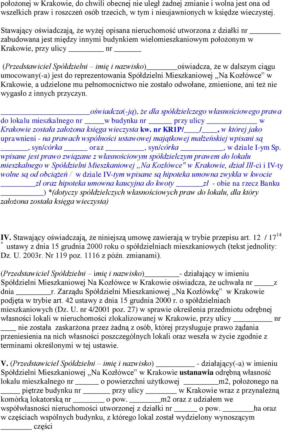 imię i nazwisko) oświadcza, że w dalszym ciągu umocowany(-a) jest do reprezentowania Spółdzielni Mieszkaniowej Na Kozłówce w Krakowie, a udzielone mu pełnomocnictwo nie zostało odwołane, zmienione,