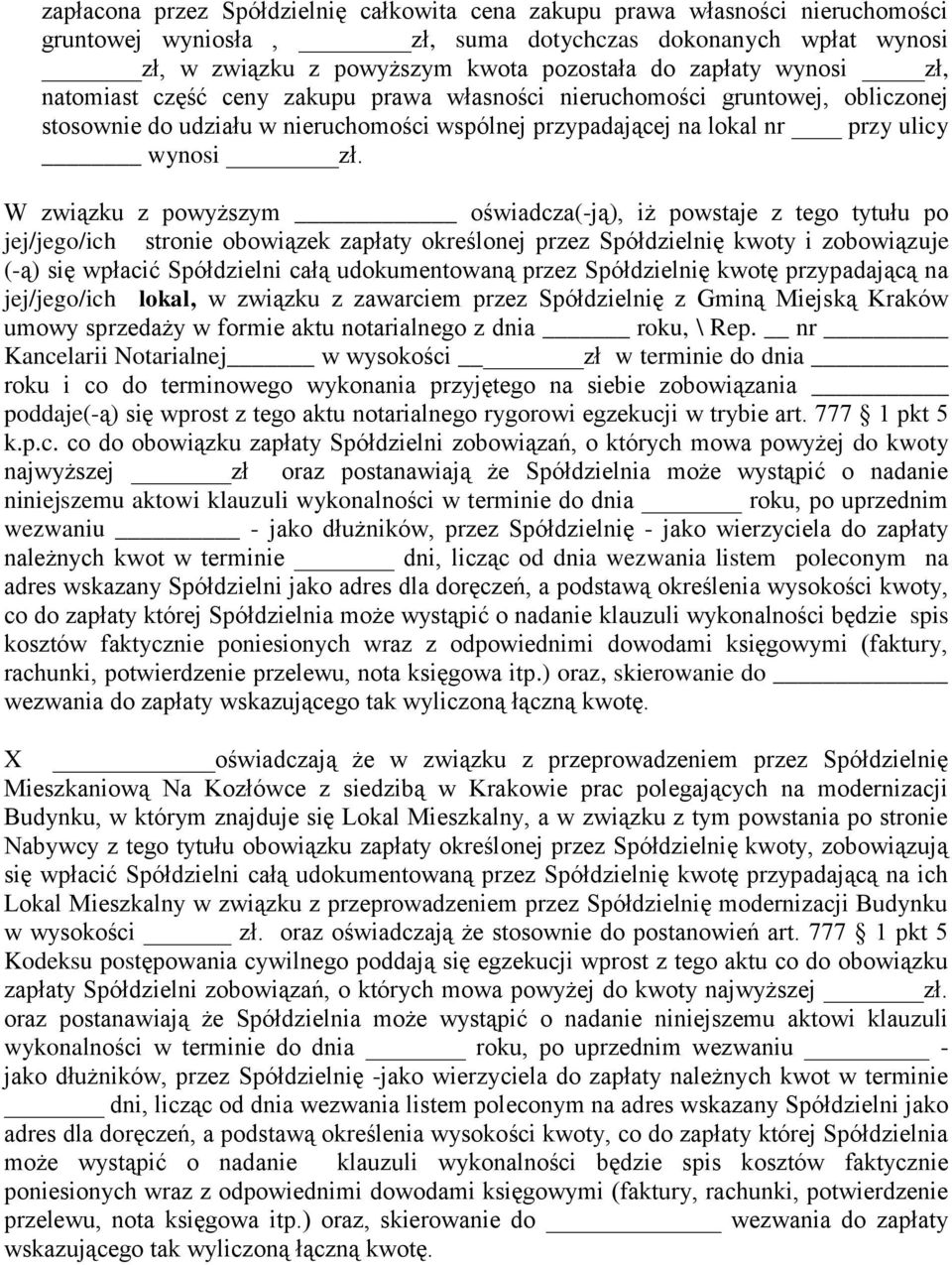 W związku z powyższym oświadcza(-ją), iż powstaje z tego tytułu po jej/jego/ich stronie obowiązek zapłaty określonej przez Spółdzielnię kwoty i zobowiązuje (-ą) się wpłacić Spółdzielni całą