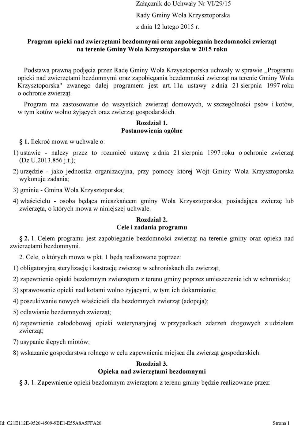 w sprawie,,programu opieki nad zwierzętami bezdomnymi oraz zapobiegania bezdomności zwierząt na terenie Gminy Wola Krzysztoporska'' zwanego dalej programem jest art.