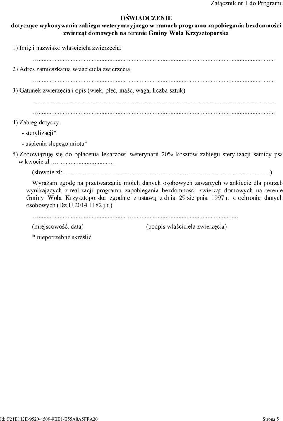 ślepego miotu* 5) Zobowiązuję się do opłacenia lekarzowi weterynarii 20% kosztów zabiegu sterylizacji samicy psa w kwocie zł.... (słownie zł:.