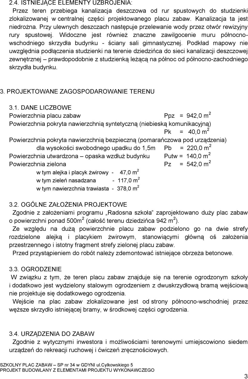 Widoczne jest również znaczne zawilgocenie muru północnowschodniego skrzydła budynku - ściany sali gimnastycznej.