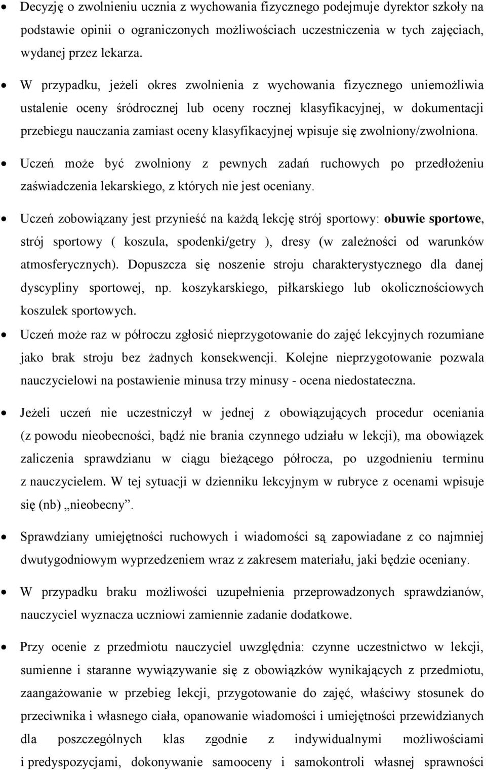 klasyfikacyjnej wpisuje się zwolniony/zwolniona. Uczeń może być zwolniony z pewnych zadań ruchowych po przedłożeniu zaświadczenia lekarskiego, z których nie jest oceniany.