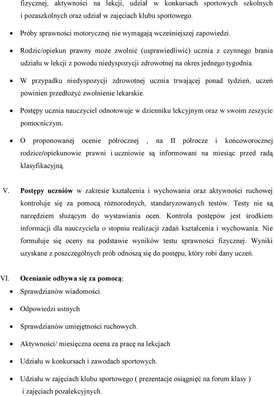 W przypadku niedyspozycji zdrowotnej ucznia trwającej ponad tydzień, uczeń powinien przedłożyć zwolnienie lekarskie.