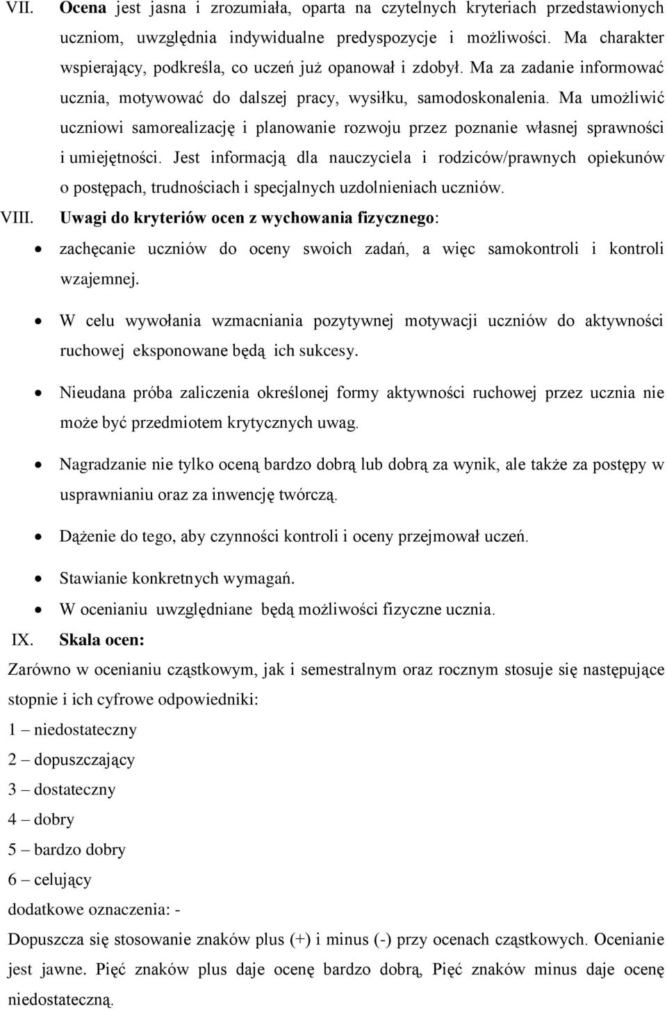 Ma umożliwić uczniowi samorealizację i planowanie rozwoju przez poznanie własnej sprawności i umiejętności.