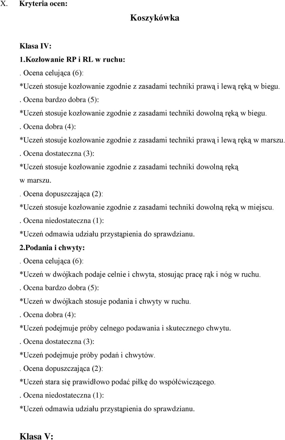 . Ocena dostateczna (3): *Uczeń stosuje kozłowanie zgodnie z zasadami techniki dowolną ręką w marszu.