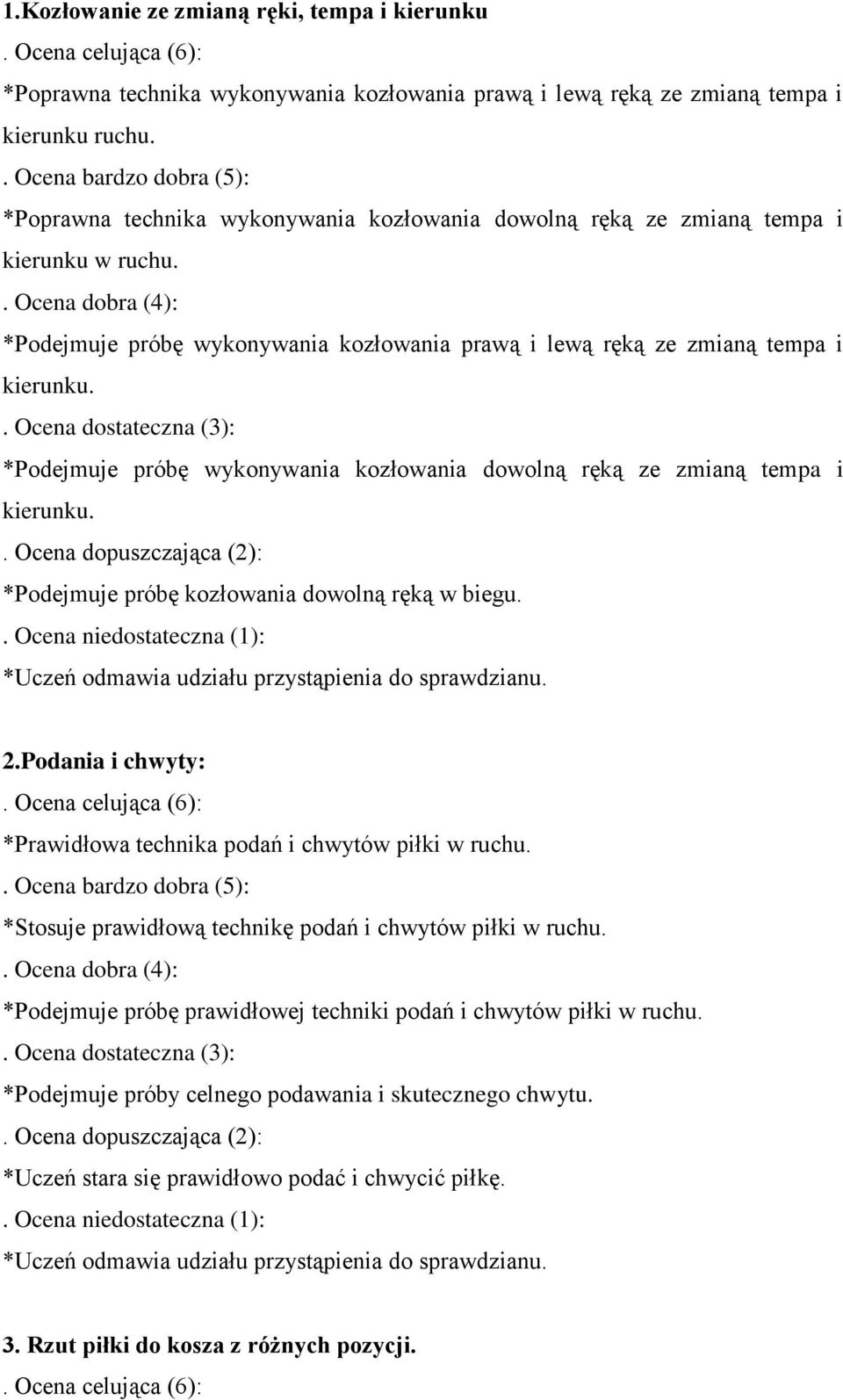 . Ocena dobra (4): *Podejmuje próbę wykonywania kozłowania prawą i lewą ręką ze zmianą tempa i kierunku.