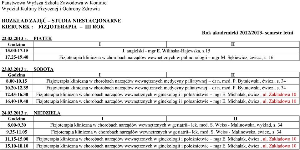 35 Fizjoterapia kliniczna w chorobach narządów wewnętrznych medycyny paliatywnej dr n. med. P. Bytniewski, ćwicz., s. 34 12.45-16.