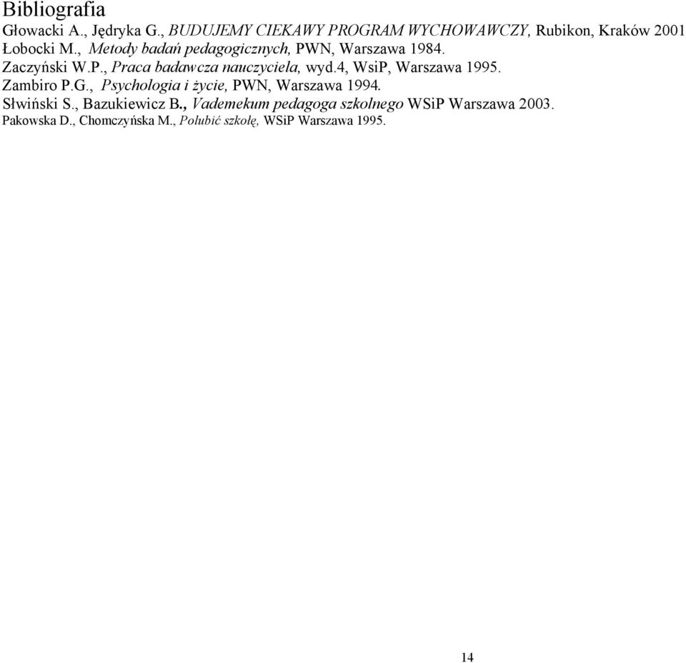4, WsiP, Warszawa 1995. Zambiro P.G., Psychologia i życie, PWN, Warszawa 1994. Słwiński S., Bazukiewicz B.