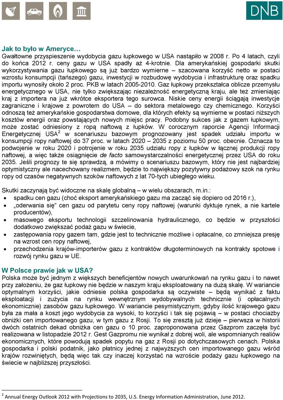 infrastrukturę oraz spadku importu wynosiły około 2 proc. PKB w latach 2005-2010.