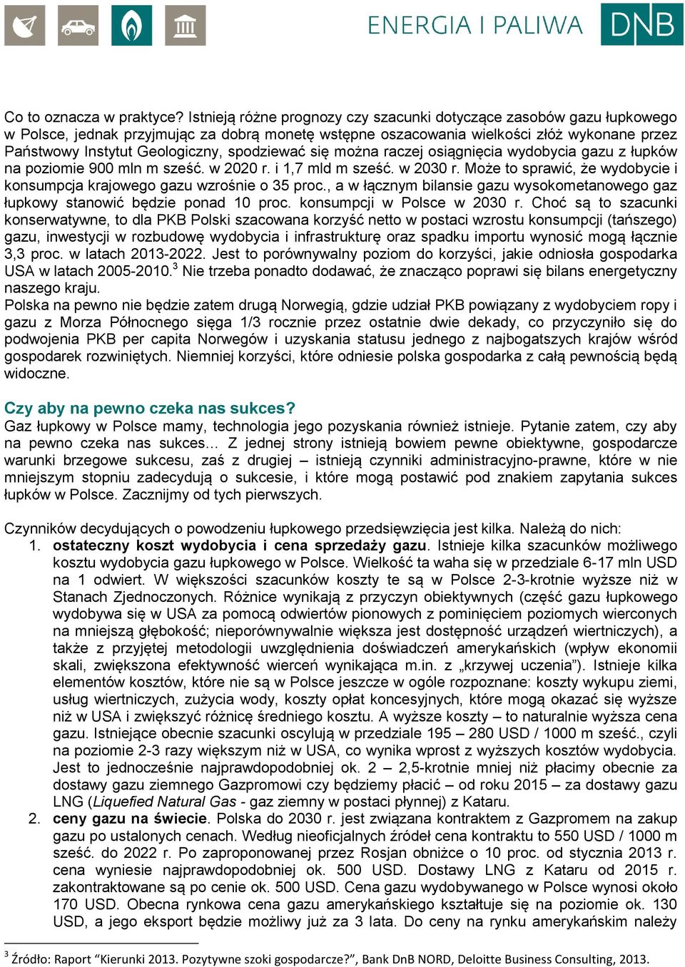 spodziewać się można raczej osiągnięcia wydobycia gazu z łupków na poziomie 900 mln m sześć. w 2020 r. i 1,7 mld m sześć. w 2030 r.