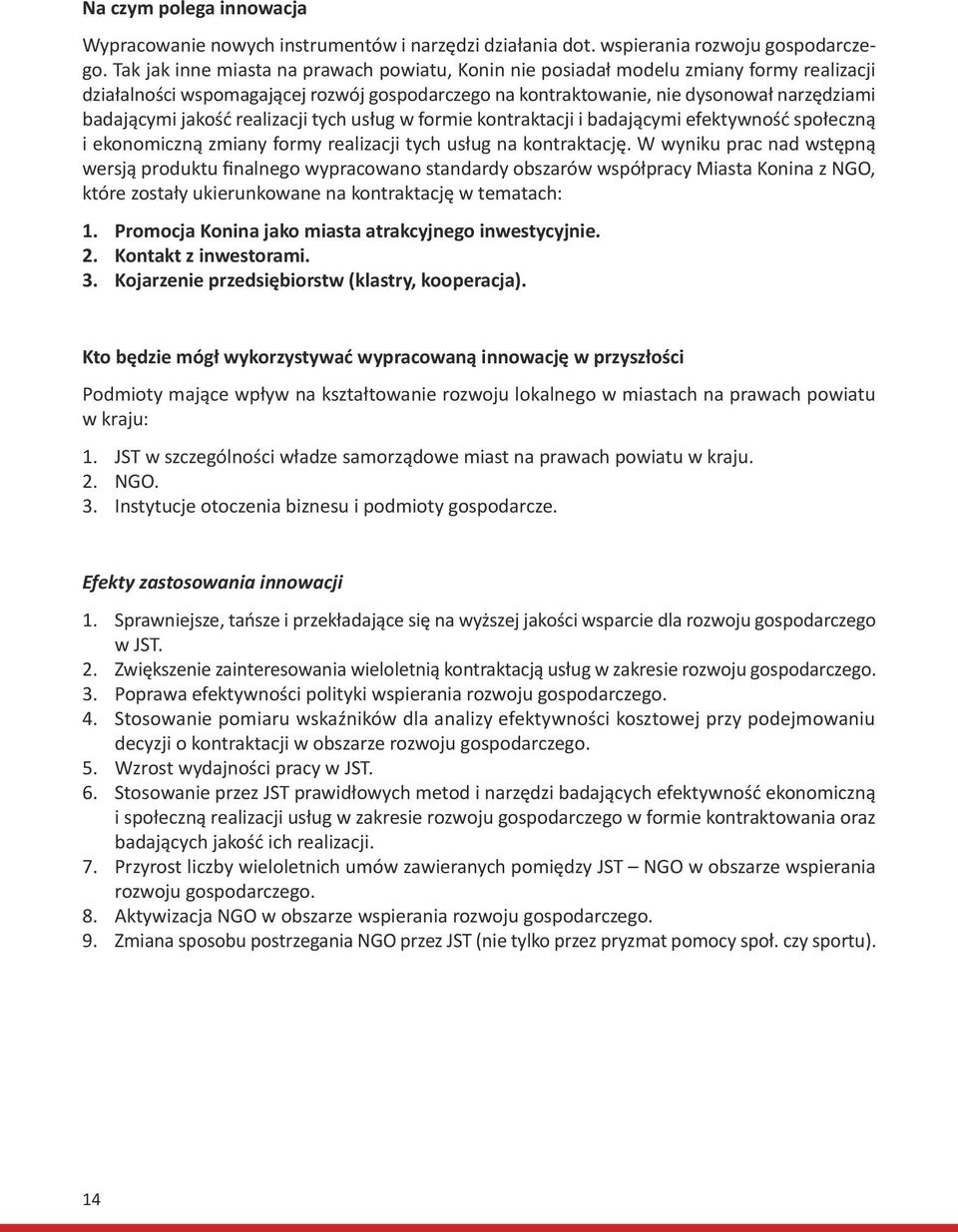 jakość realizacji tych usług w formie kontraktacji i badającymi efektywność społeczną i ekonomiczną zmiany formy realizacji tych usług na kontraktację.