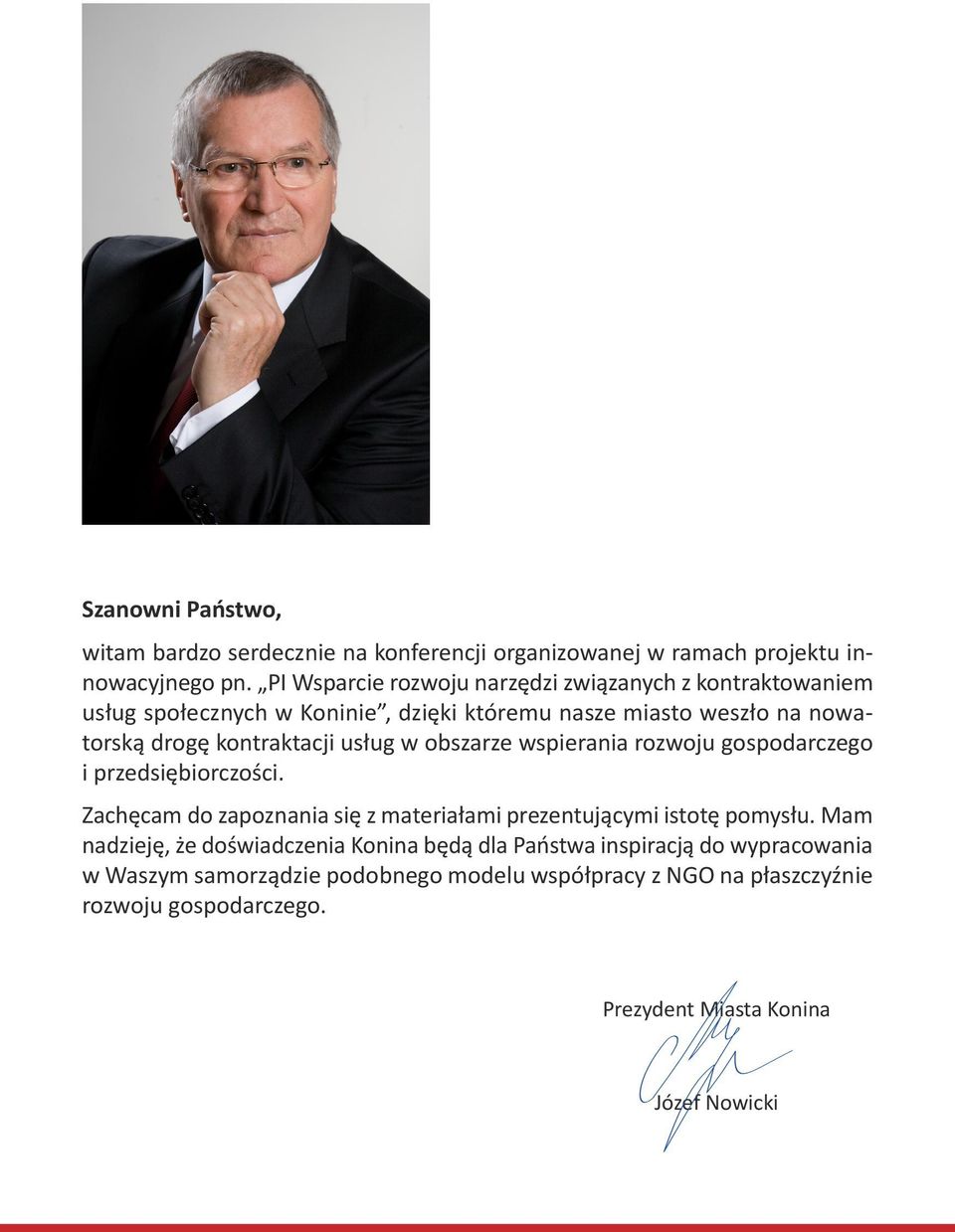 usług w obszarze wspierania rozwoju gospodarczego i przedsiębiorczości. Zachęcam do zapoznania się z materiałami prezentującymi istotę pomysłu.