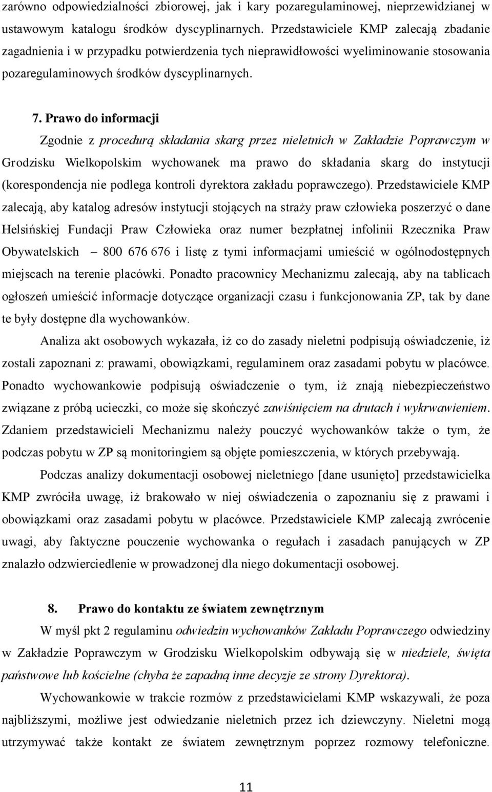 Prawo do informacji Zgodnie z procedurą składania skarg przez nieletnich w Zakładzie Poprawczym w Grodzisku Wielkopolskim wychowanek ma prawo do składania skarg do instytucji (korespondencja nie