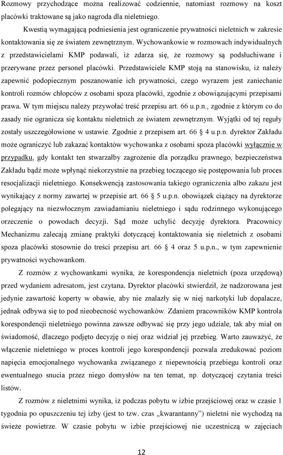 Wychowankowie w rozmowach indywidualnych z przedstawicielami KMP podawali, iż zdarza się, że rozmowy są podsłuchiwane i przerywane przez personel placówki.