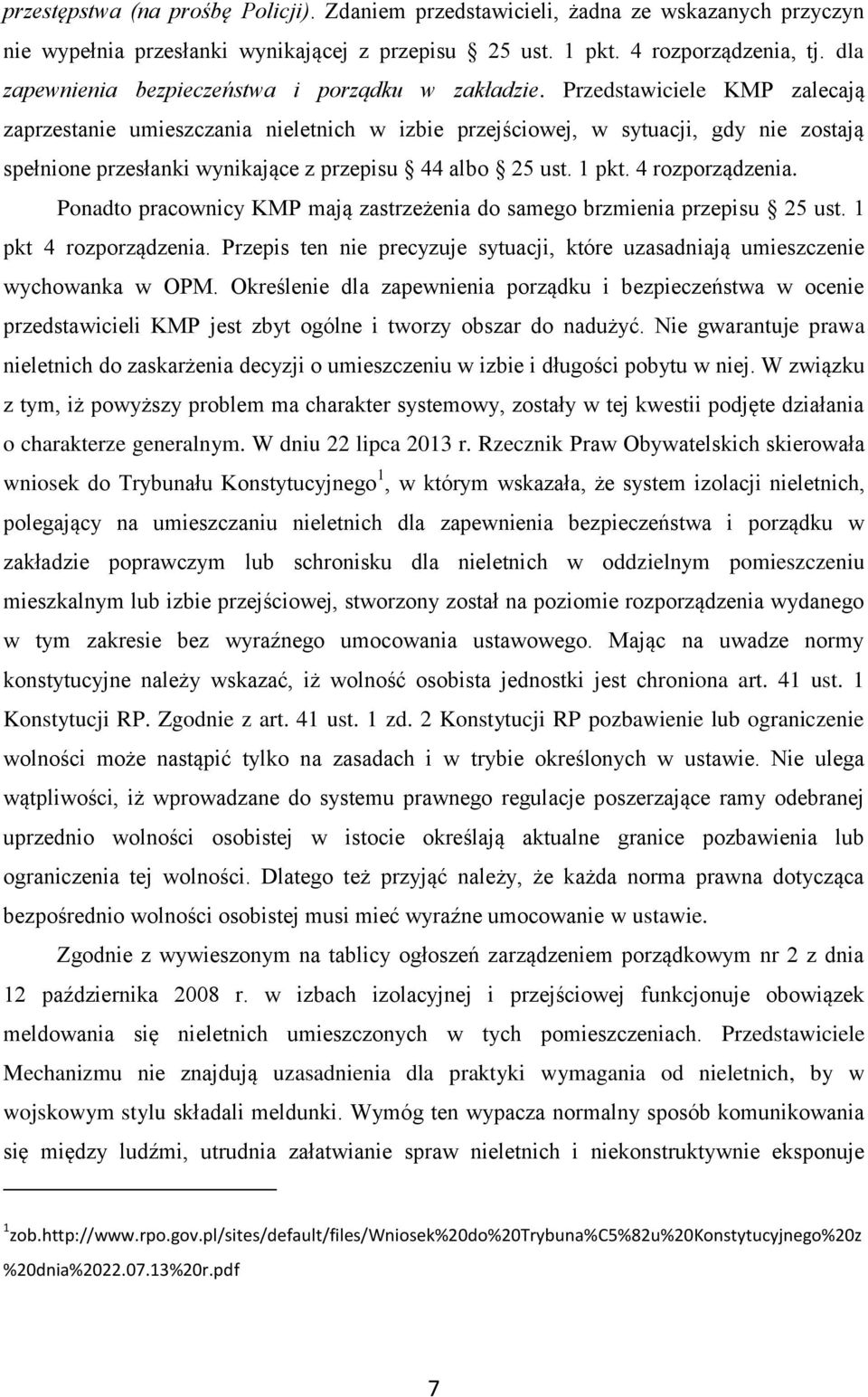 Przedstawiciele KMP zalecają zaprzestanie umieszczania nieletnich w izbie przejściowej, w sytuacji, gdy nie zostają spełnione przesłanki wynikające z przepisu 44 albo 25 ust. 1 pkt. 4 rozporządzenia.