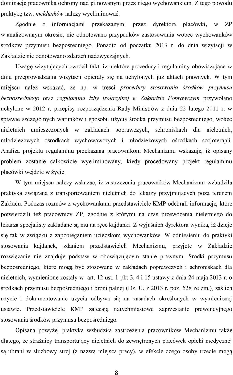 Ponadto od początku 2013 r. do dnia wizytacji w Zakładzie nie odnotowano zdarzeń nadzwyczajnych.