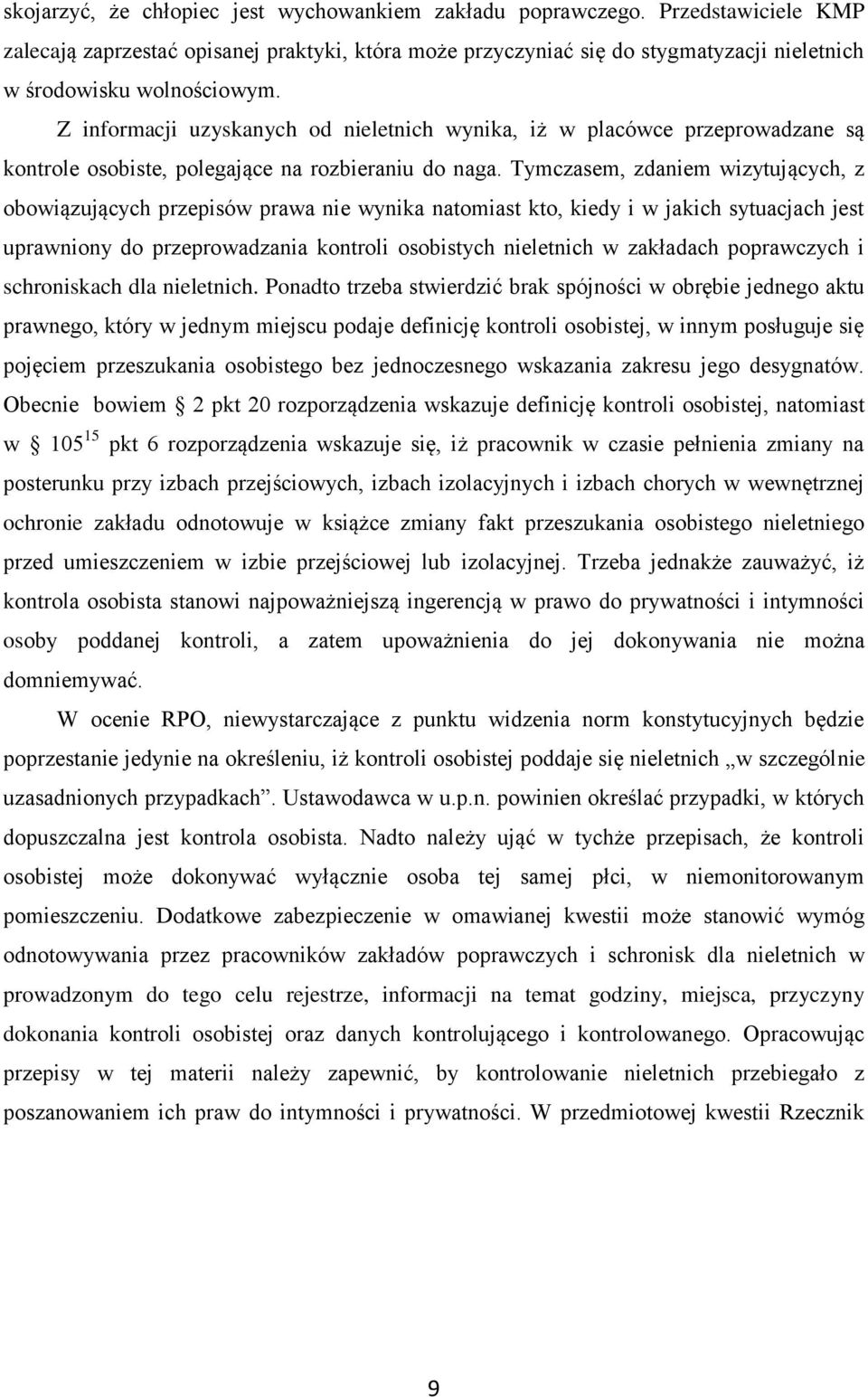 Z informacji uzyskanych od nieletnich wynika, iż w placówce przeprowadzane są kontrole osobiste, polegające na rozbieraniu do naga.