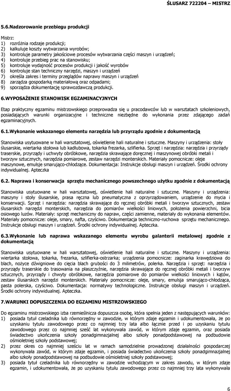 naprawy maszyn i urządzeń 8) zarządza gospodarką materiałową oraz odpadami; 9) sporządza dokumentację sprawozdawczą produkcji. 6.