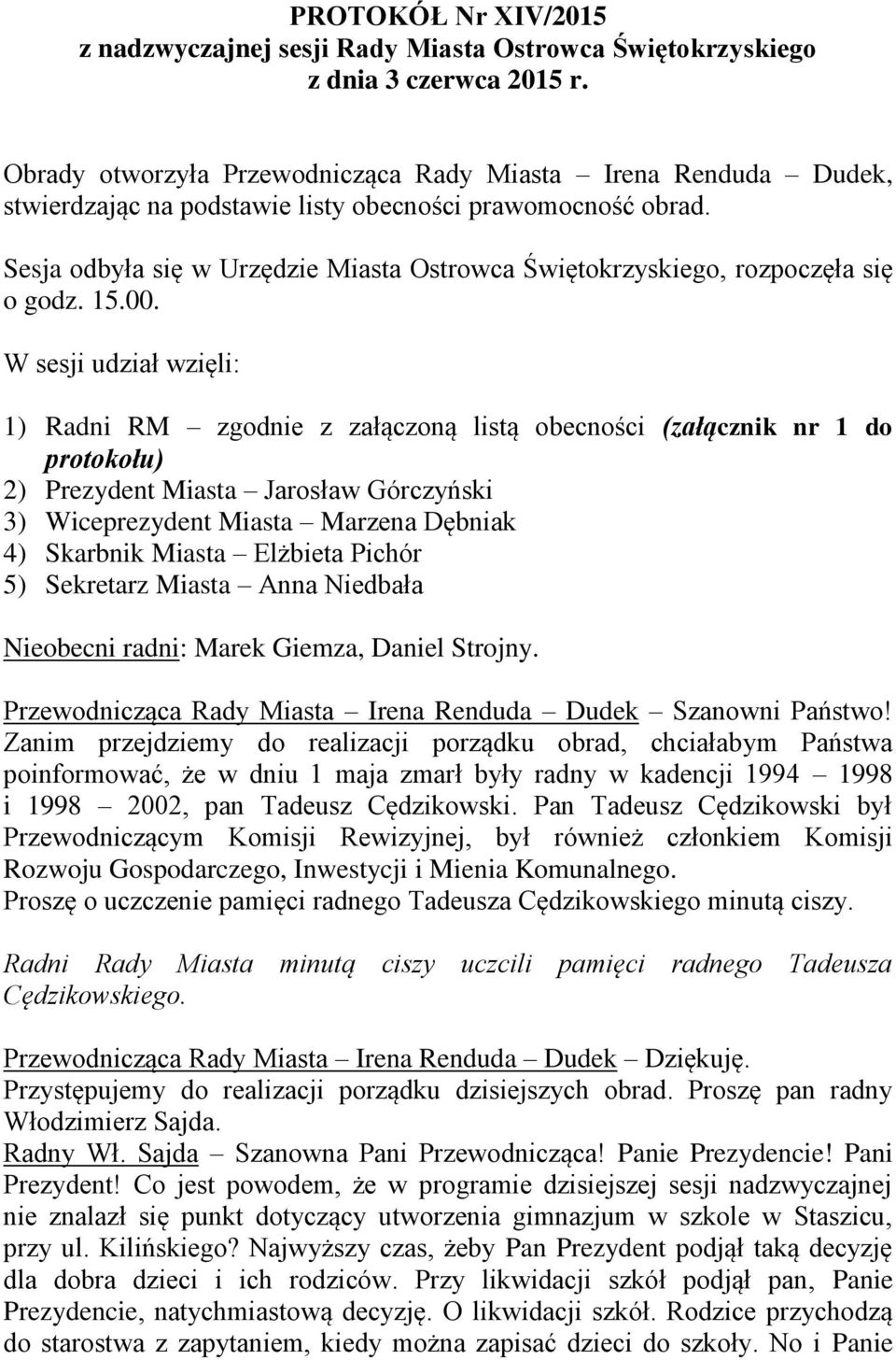 Sesja odbyła się w Urzędzie Miasta Ostrowca Świętokrzyskiego, rozpoczęła się o godz. 15.00.
