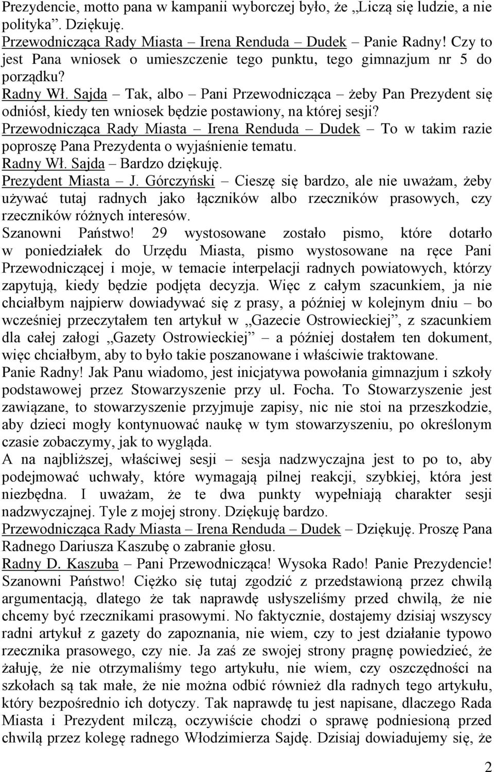 Sajda Tak, albo Pani Przewodnicząca żeby Pan Prezydent się odniósł, kiedy ten wniosek będzie postawiony, na której sesji?