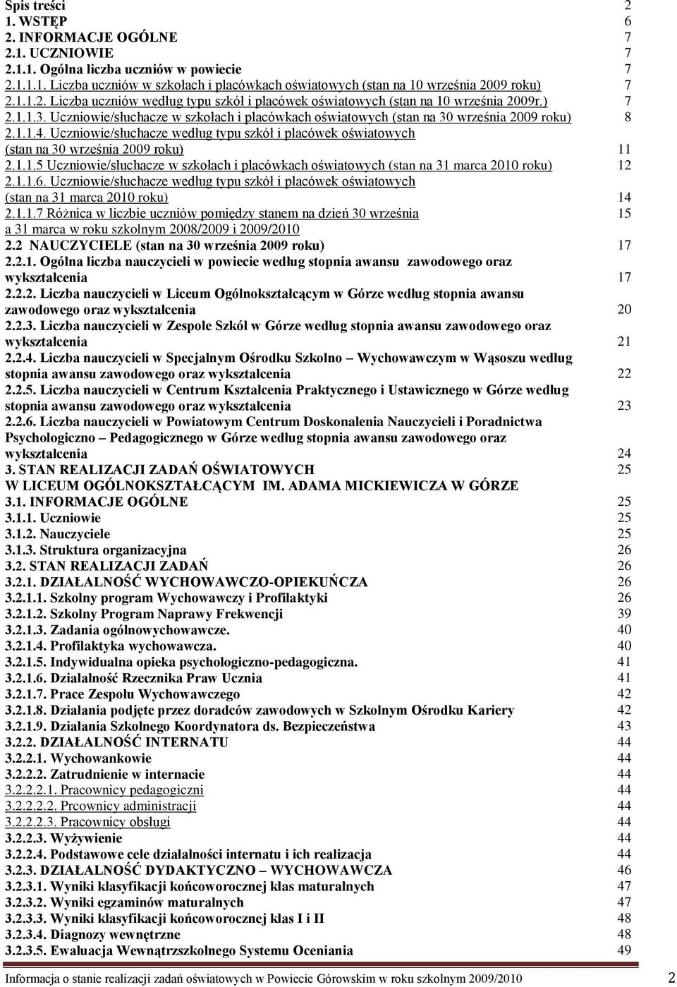 Uczniowie/słuchacze według typu szkół i placówek oświatowych (stan na 30 września 2009 roku) 2.1.1.5 Uczniowie/słuchacze w szkołach i placówkach oświatowych (stan na 31 marca 2010 roku) 2.1.1.6.