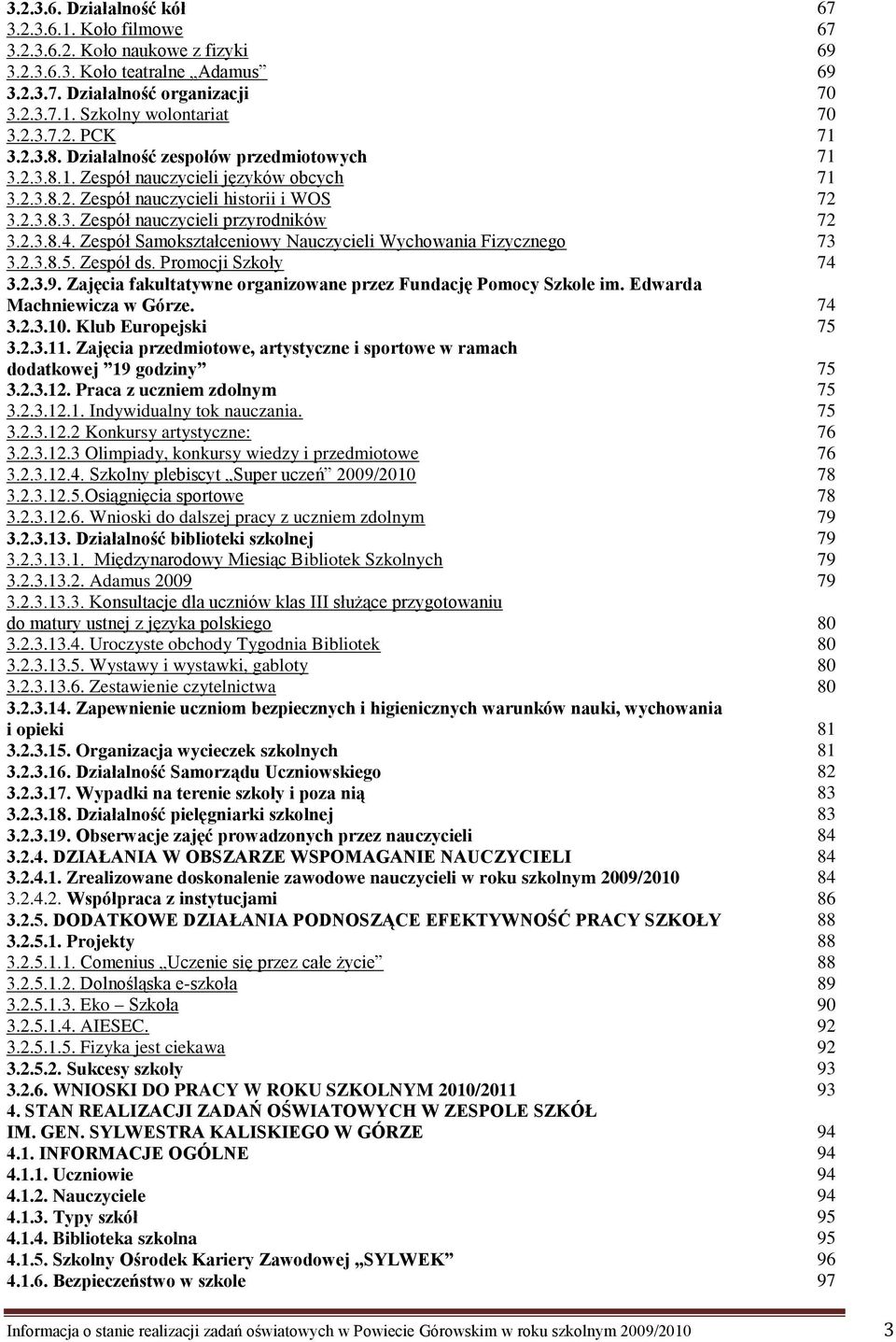 Zespół Samokształceniowy Nauczycieli Wychowania Fizycznego 3.2.3.8.5. Zespół ds. Promocji Szkoły 3.2.3.9. Zajęcia fakultatywne organizowane przez Fundację Pomocy Szkole im.