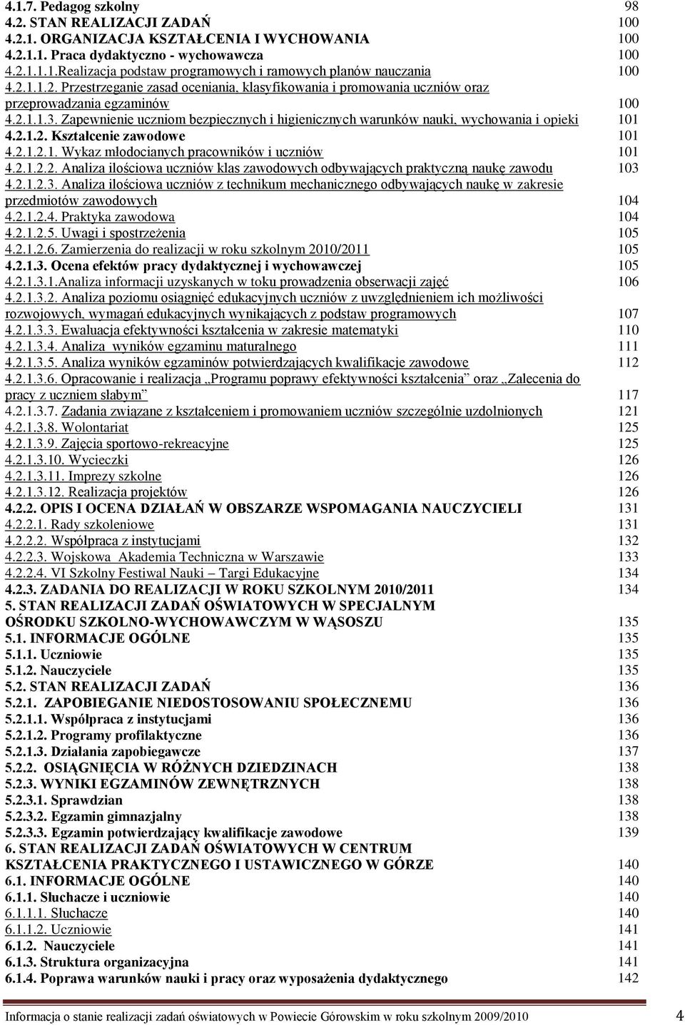 Zapewnienie uczniom bezpiecznych i higienicznych warunków nauki, wychowania i opieki 4.2.1.2. Kształcenie zawodowe 4.2.1.2.1. Wykaz młodocianych pracowników i uczniów 4.2.1.2.2. Analiza ilościowa uczniów klas zawodowych odbywających praktyczną naukę zawodu 4.