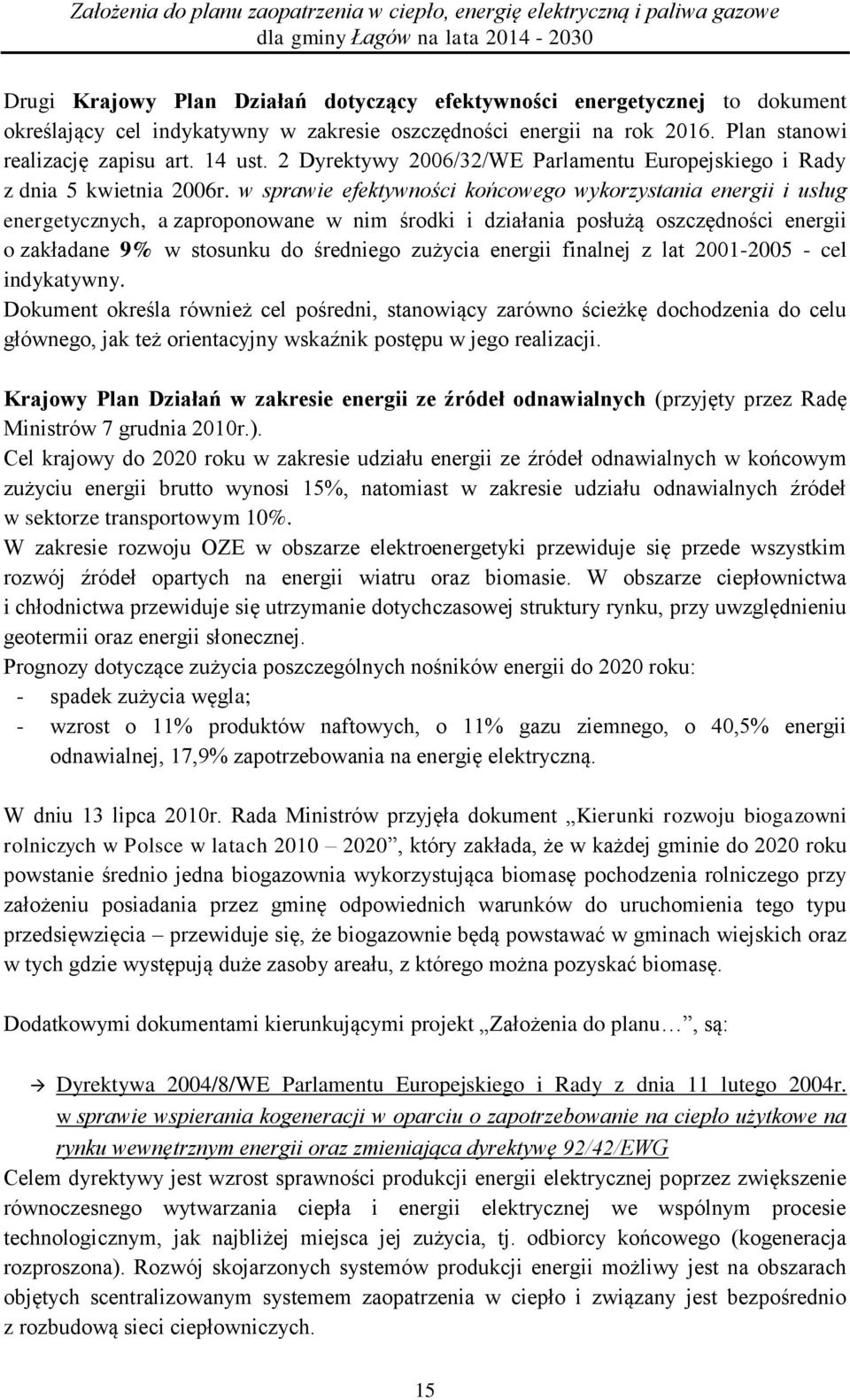 w sprawie efektywności końcowego wykorzystania energii i usług energetycznych, a zaproponowane w nim środki i działania posłużą oszczędności energii o zakładane 9% w stosunku do średniego zużycia
