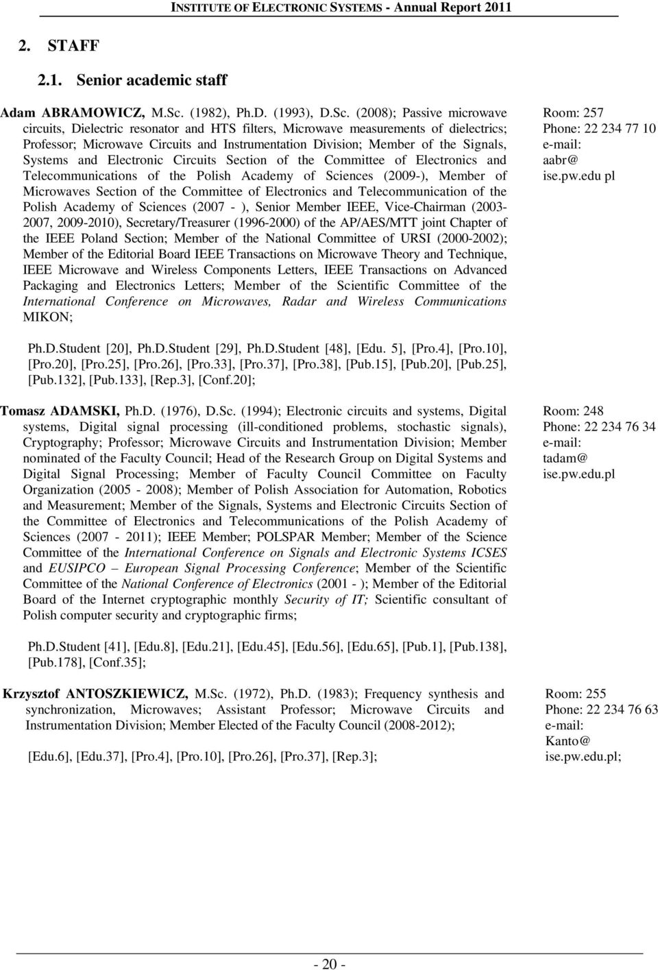 (2008); Passive microwave circuits, Dielectric resonator and HTS filters, Microwave measurements of dielectrics; Professor; Microwave Circuits and Instrumentation Division; Member of the Signals,