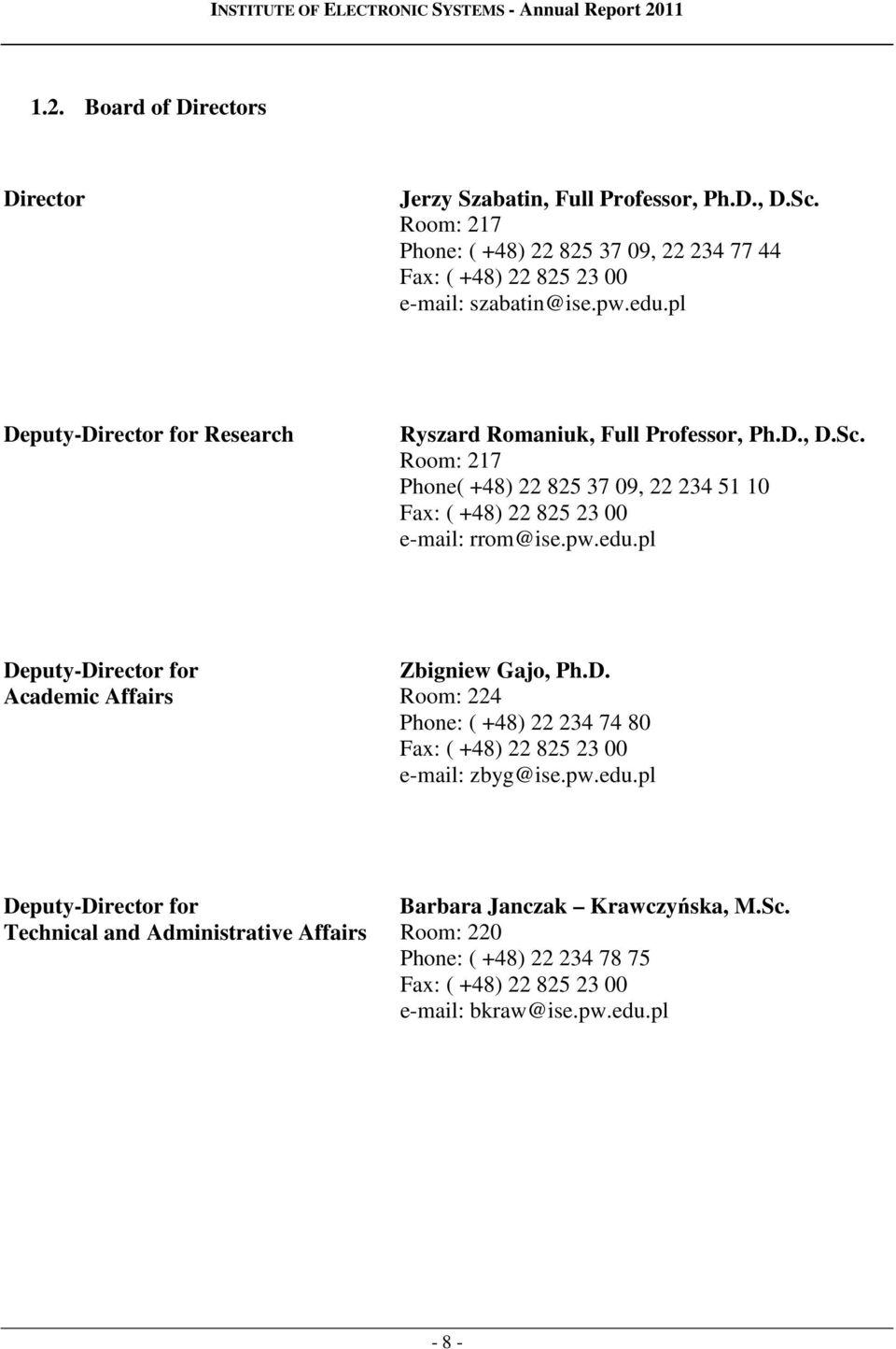 D., D.Sc. Room: 217 Phone( +48) 22 825 37 09, 22 234 51 10 Fax: ( +48) 22 825 23 00 rrom@ Deputy-Director for Academic Affairs Zbigniew Gajo, Ph.D.