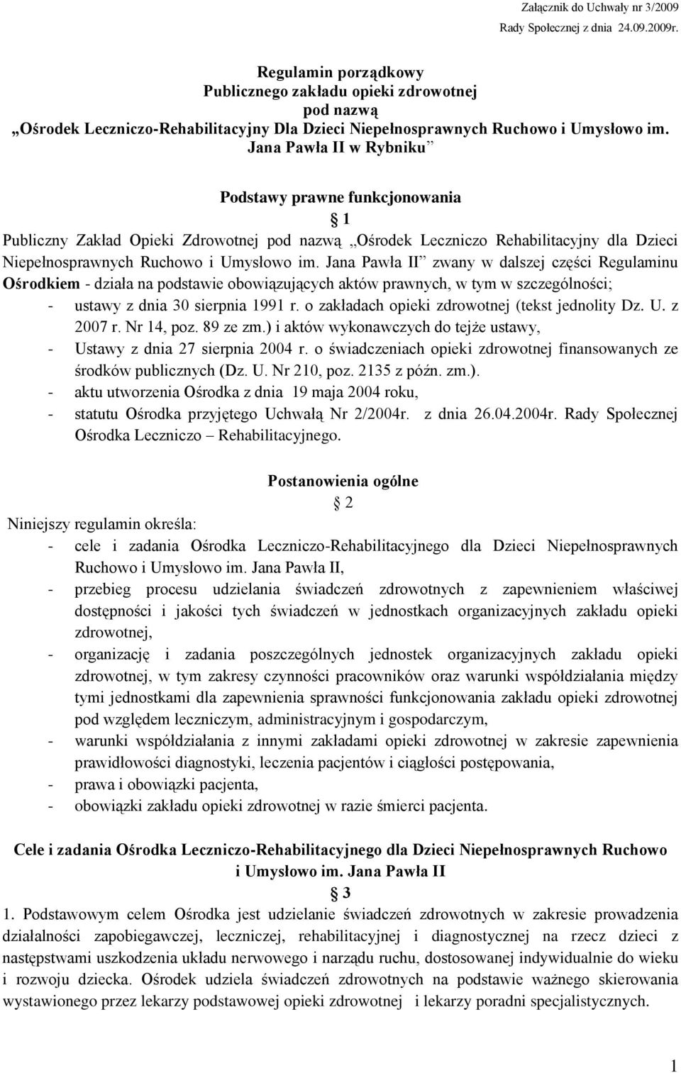 Jana Pawła II w Rybniku Podstawy prawne funkcjonowania 1 Publiczny Zakład Opieki Zdrowotnej pod nazwą Ośrodek Leczniczo Rehabilitacyjny dla Dzieci Niepełnosprawnych Ruchowo i Umysłowo im.