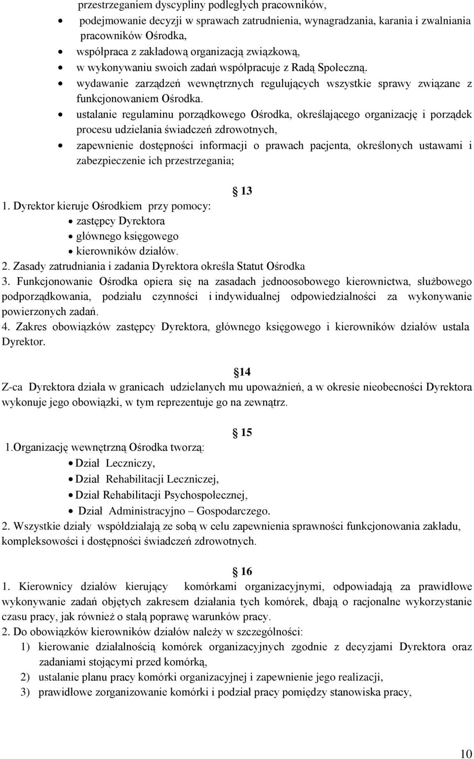 ustalanie regulaminu porządkowego Ośrodka, określającego organizację i porządek procesu udzielania świadczeń zdrowotnych, zapewnienie dostępności informacji o prawach pacjenta, określonych ustawami i