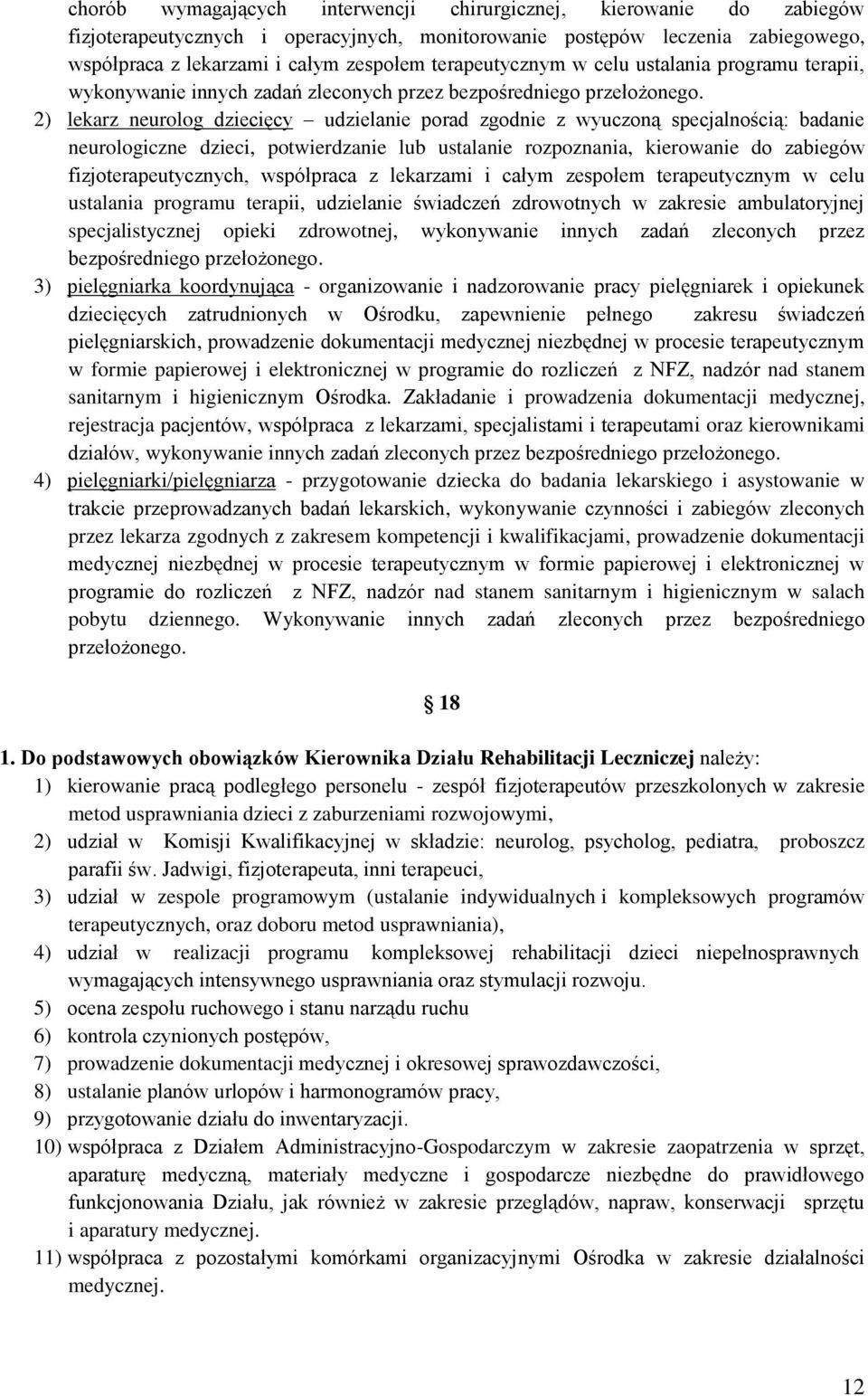 2) lekarz neurolog dziecięcy udzielanie porad zgodnie z wyuczoną specjalnością: badanie neurologiczne dzieci, potwierdzanie lub ustalanie rozpoznania, kierowanie do zabiegów fizjoterapeutycznych,
