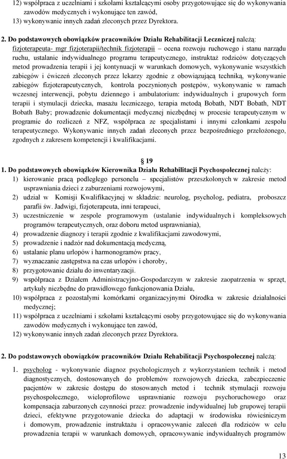 indywidualnego programu terapeutycznego, instruktaż rodziców dotyczących metod prowadzenia terapii i jej kontynuacji w warunkach domowych, wykonywanie wszystkich zabiegów i ćwiczeń zleconych przez